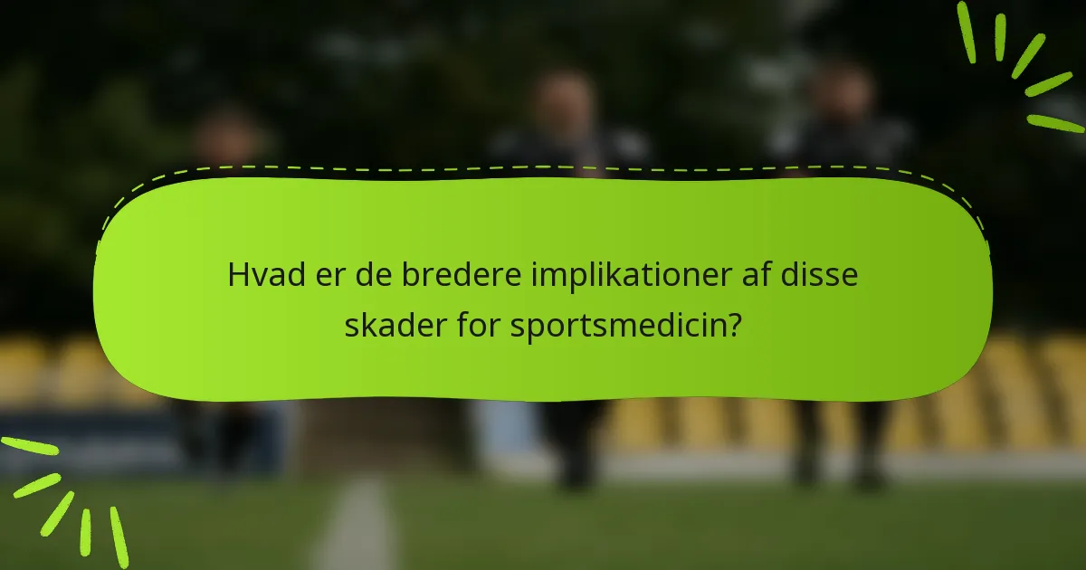 Hvad er de bredere implikationer af disse skader for sportsmedicin?