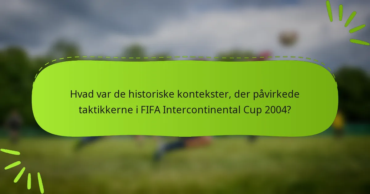 Hvad var de historiske kontekster, der påvirkede taktikkerne i FIFA Intercontinental Cup 2004?