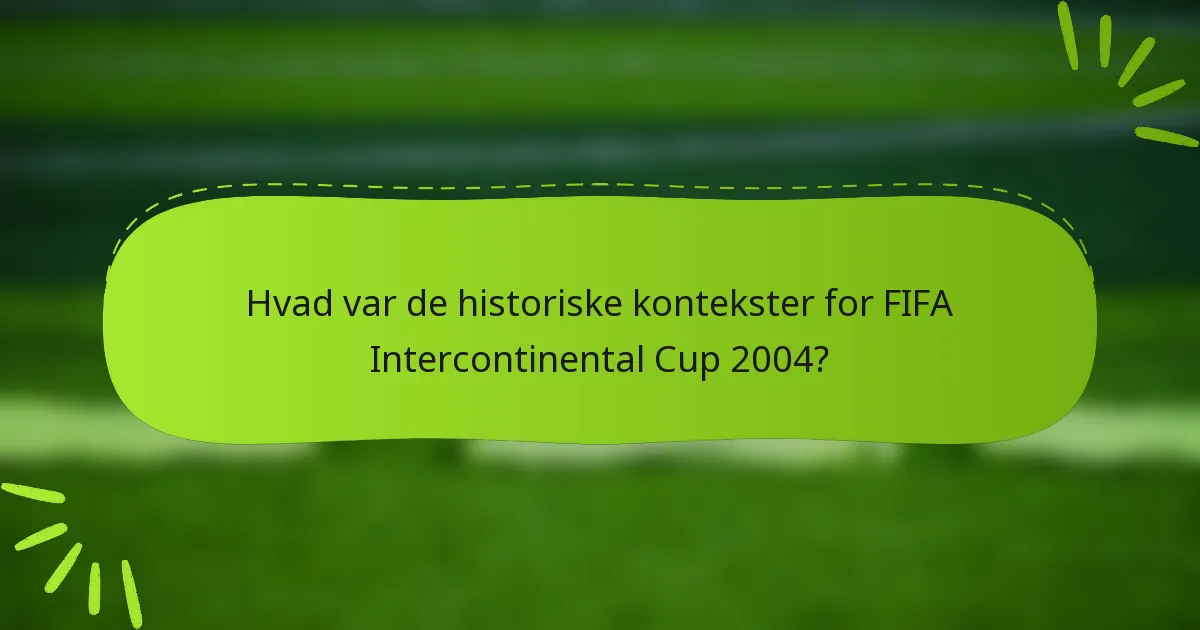 Hvad var de historiske kontekster for FIFA Intercontinental Cup 2004?