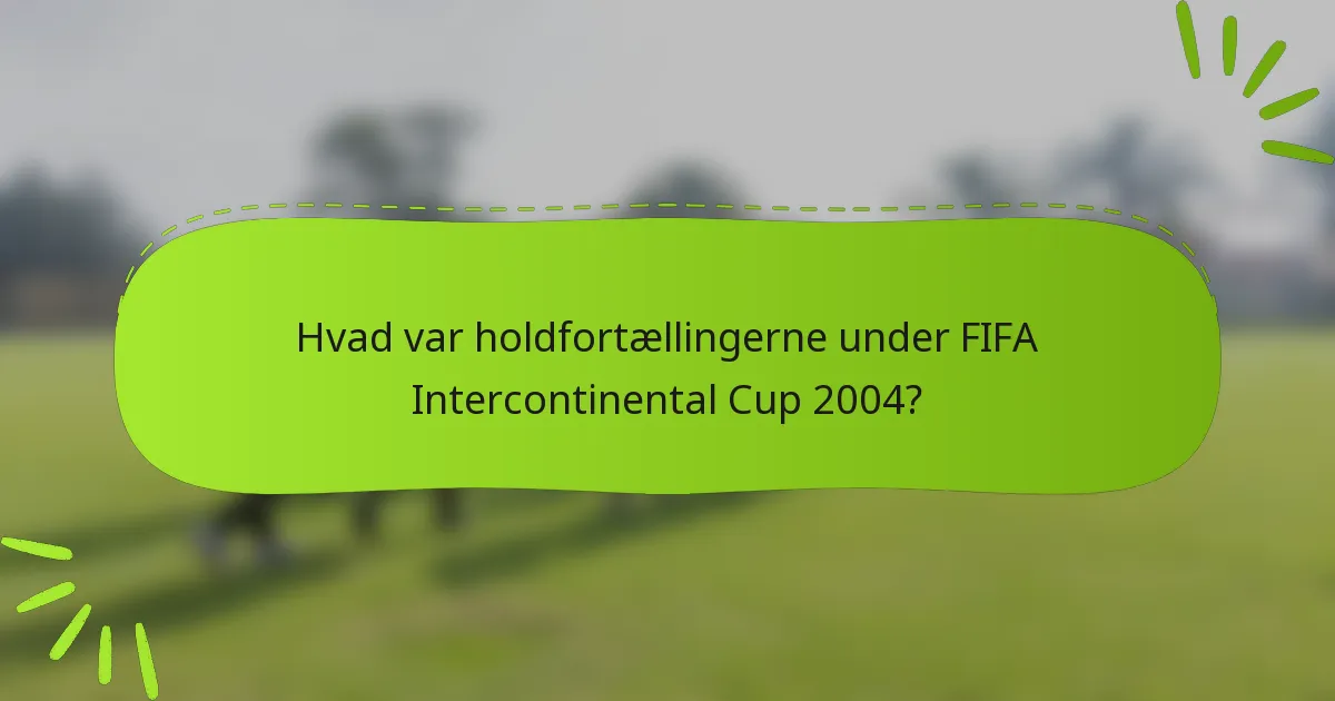 Hvad var holdfortællingerne under FIFA Intercontinental Cup 2004?