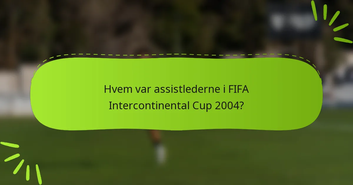 Hvem var assistlederne i FIFA Intercontinental Cup 2004?
