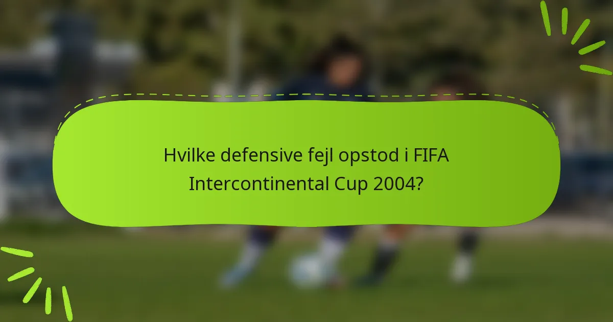Hvilke defensive fejl opstod i FIFA Intercontinental Cup 2004?