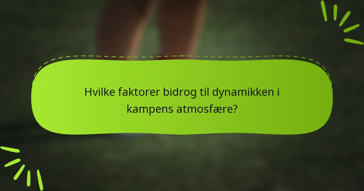 Hvilke faktorer bidrog til dynamikken i kampens atmosfære?