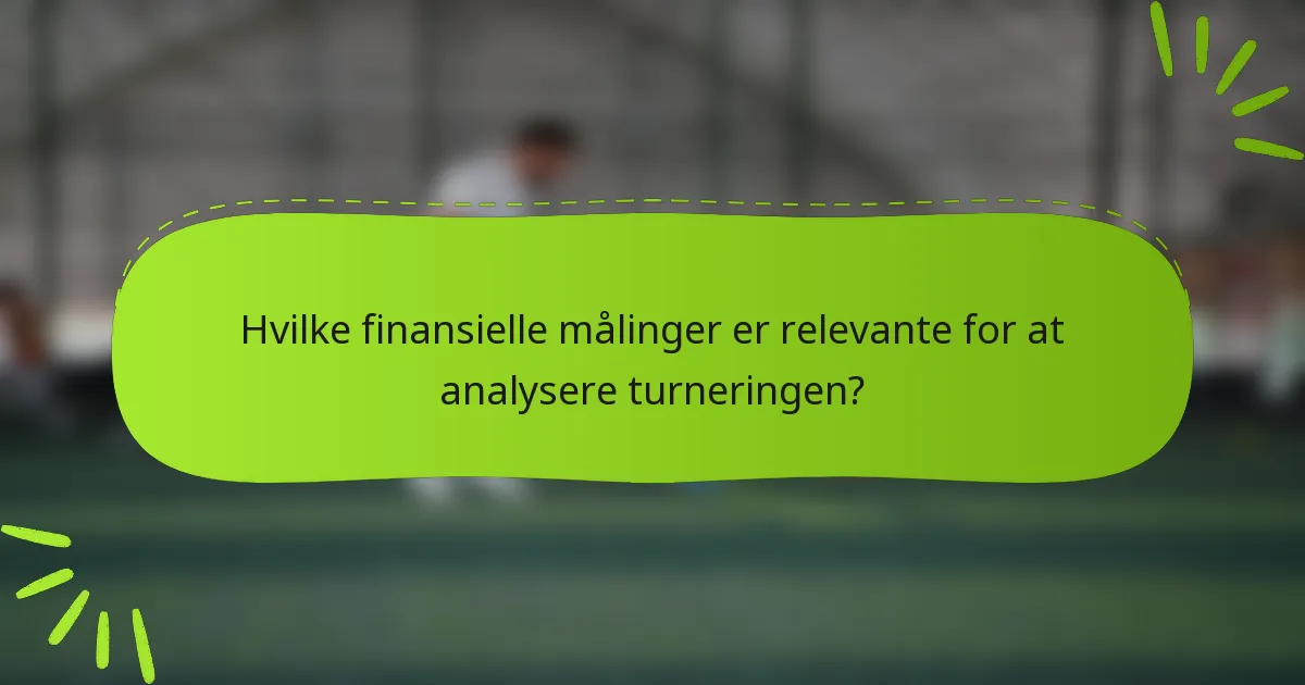 Hvilke finansielle målinger er relevante for at analysere turneringen?