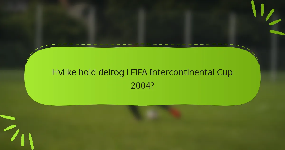 Hvilke hold deltog i FIFA Intercontinental Cup 2004?
