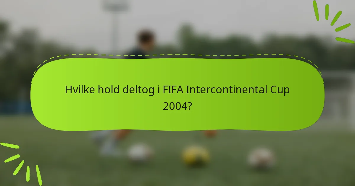 Hvilke hold deltog i FIFA Intercontinental Cup 2004?