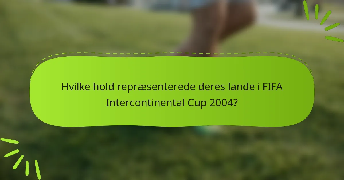 Hvilke hold repræsenterede deres lande i FIFA Intercontinental Cup 2004?