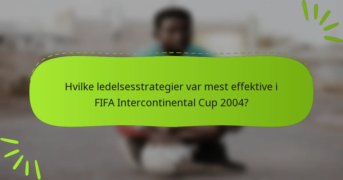 Hvilke ledelsesstrategier var mest effektive i FIFA Intercontinental Cup 2004?