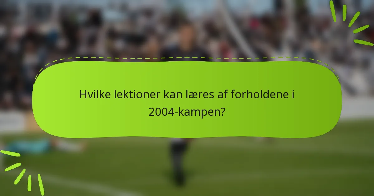 Hvilke lektioner kan læres af forholdene i 2004-kampen?