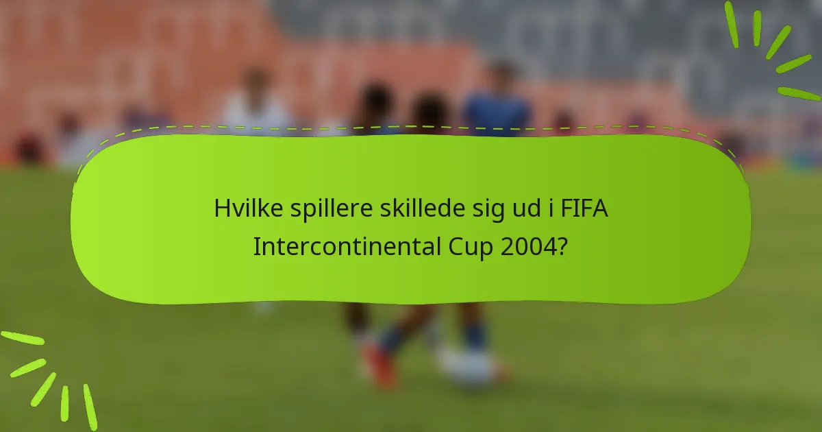 Hvilke spillere skillede sig ud i FIFA Intercontinental Cup 2004?