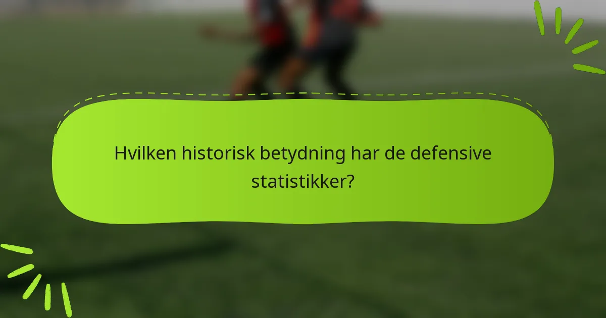 Hvilken historisk betydning har de defensive statistikker?