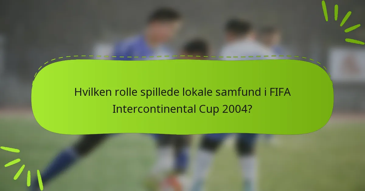 Hvilken rolle spillede lokale samfund i FIFA Intercontinental Cup 2004?