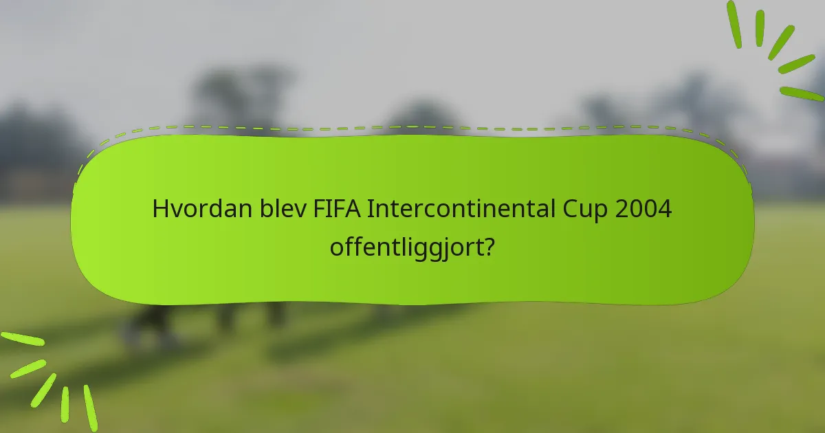 Hvordan blev FIFA Intercontinental Cup 2004 offentliggjort?