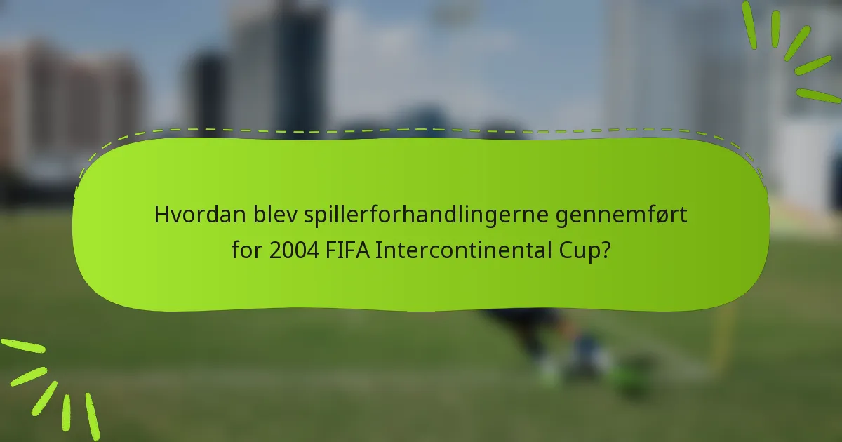 Hvordan blev spillerforhandlingerne gennemført for 2004 FIFA Intercontinental Cup?