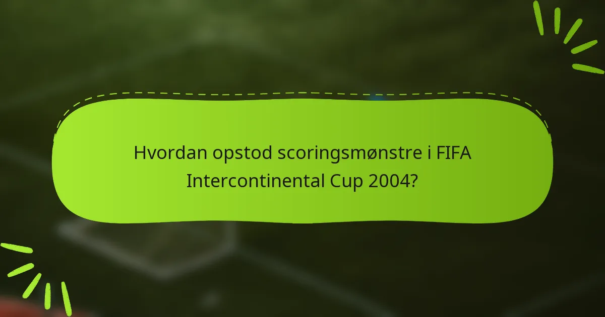 Hvordan opstod scoringsmønstre i FIFA Intercontinental Cup 2004?