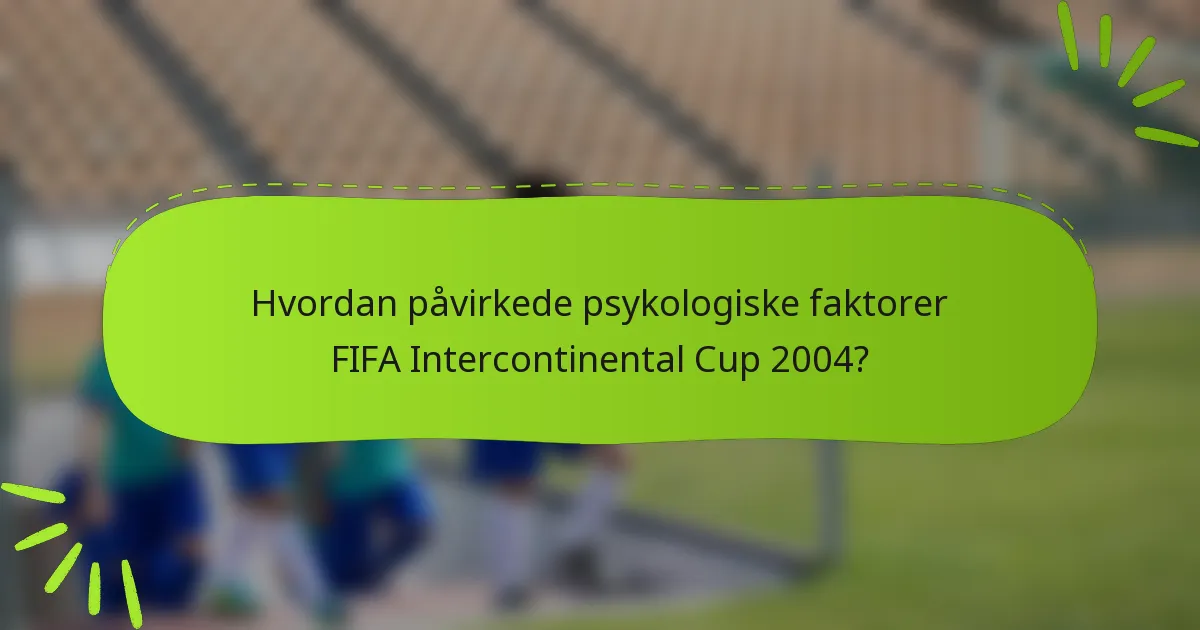 Hvordan påvirkede psykologiske faktorer FIFA Intercontinental Cup 2004?
