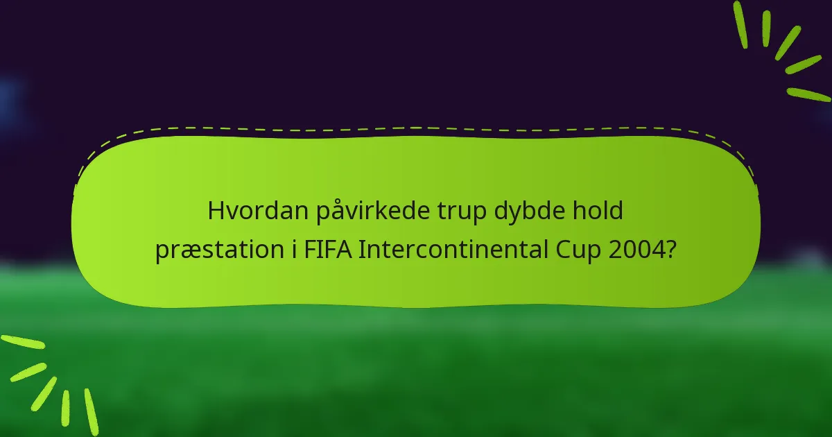 Hvordan påvirkede trup dybde hold præstation i FIFA Intercontinental Cup 2004?
