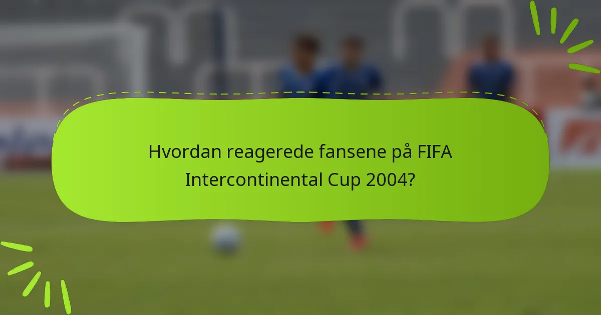 Hvordan reagerede fansene på FIFA Intercontinental Cup 2004?