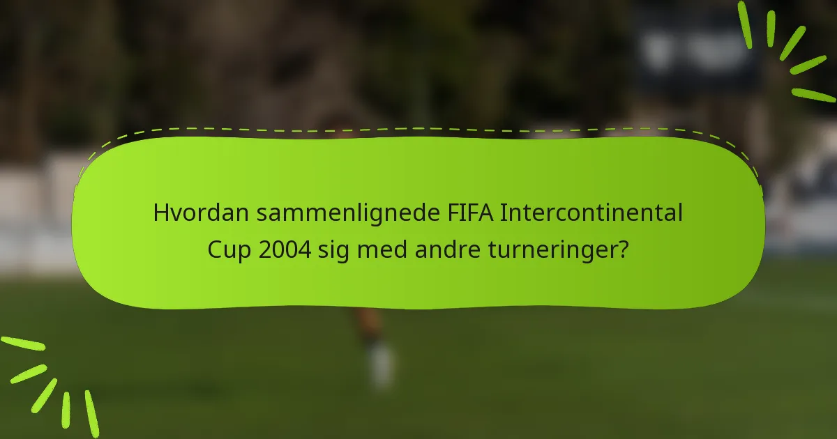 Hvordan sammenlignede FIFA Intercontinental Cup 2004 sig med andre turneringer?