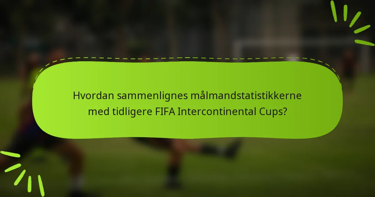 Hvordan sammenlignes målmandstatistikkerne med tidligere FIFA Intercontinental Cups?